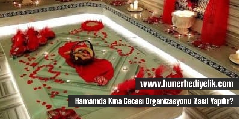 Hamamda Kına Gecesi Organizasyonu Nasıl Yapılır?