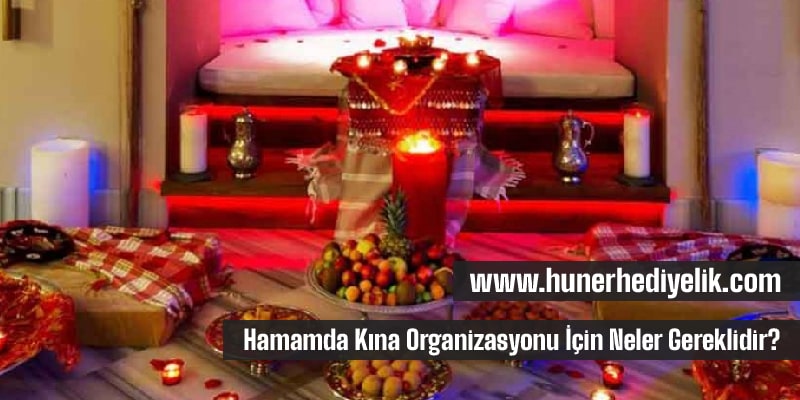 Hamamda Kına Organizasyonu İçin Neler Gereklidir?