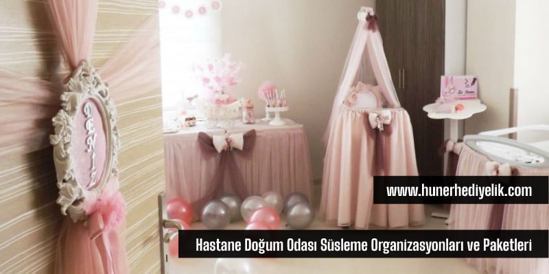 Hastane Doğum Odası Süsleme Organizasyonları ve Paketleri