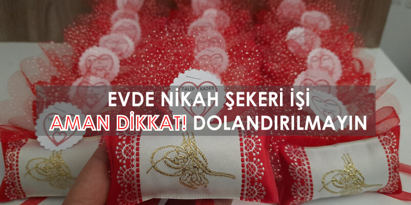 Evde Nikah Şekeri Paketleme Yaptıran Yerler mi? Aman Dikkat!